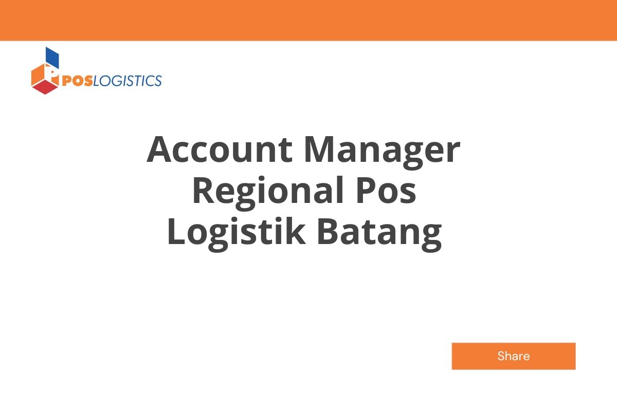 Kesempatan Kerja Account Manager Regional Pos Logistik Batang Januari 2025 (Lamar Sekarang)