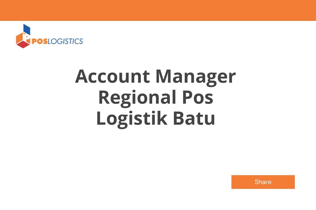Job Vacancy Account Manager Regional Pos Logistik Batu Januari 2025 (Lamar Sekarang)