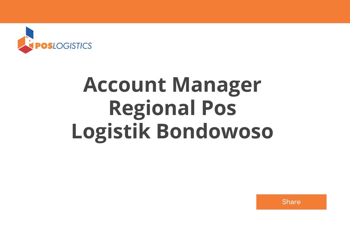 Info Loker Account Manager Regional Pos Logistik Bondowoso Januari 2025 (Apply Now)