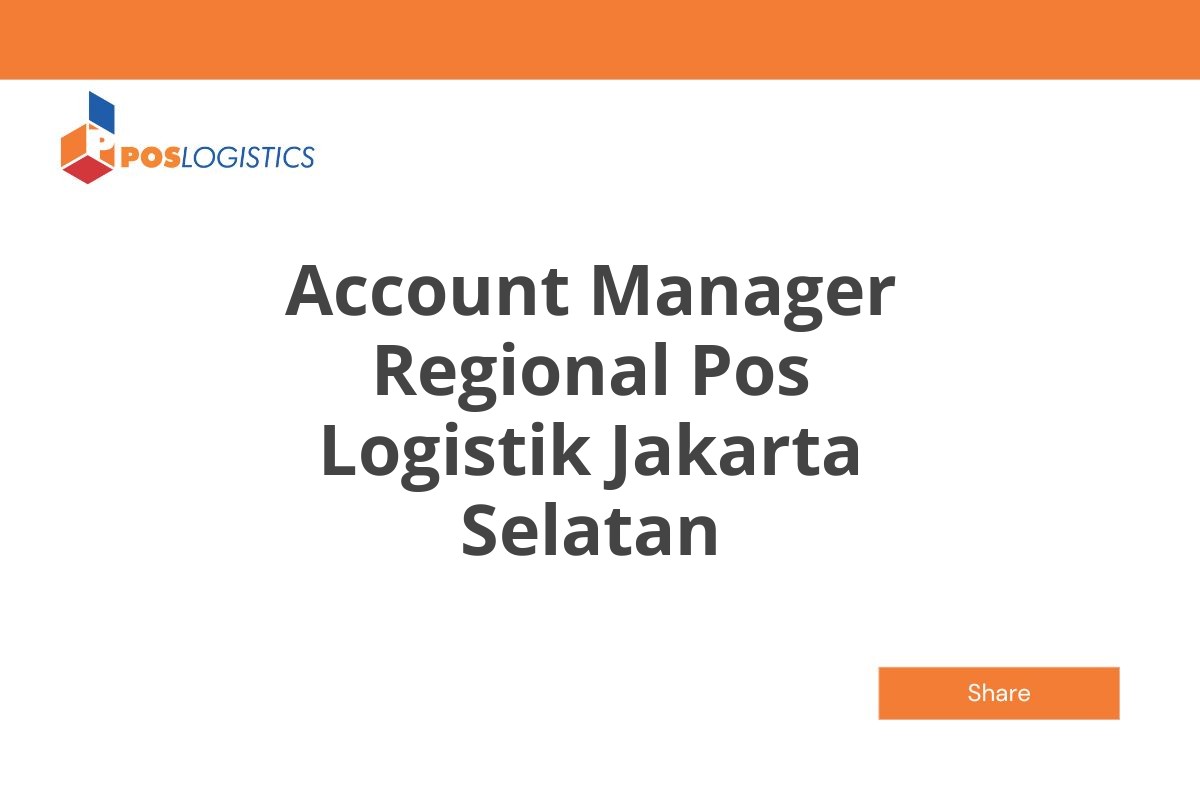 Kerja Terbaru Account Manager Regional Pos Logistik Jakarta Selatan Januari 2025 (Lamar Sekarang)