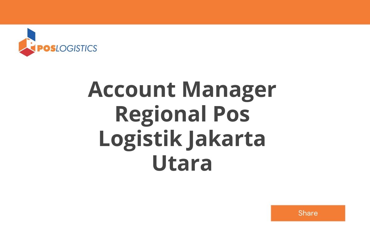 Karir Terbaru Account Manager Regional Pos Logistik Jakarta Utara Januari 2025 (Lamar Sekarang)