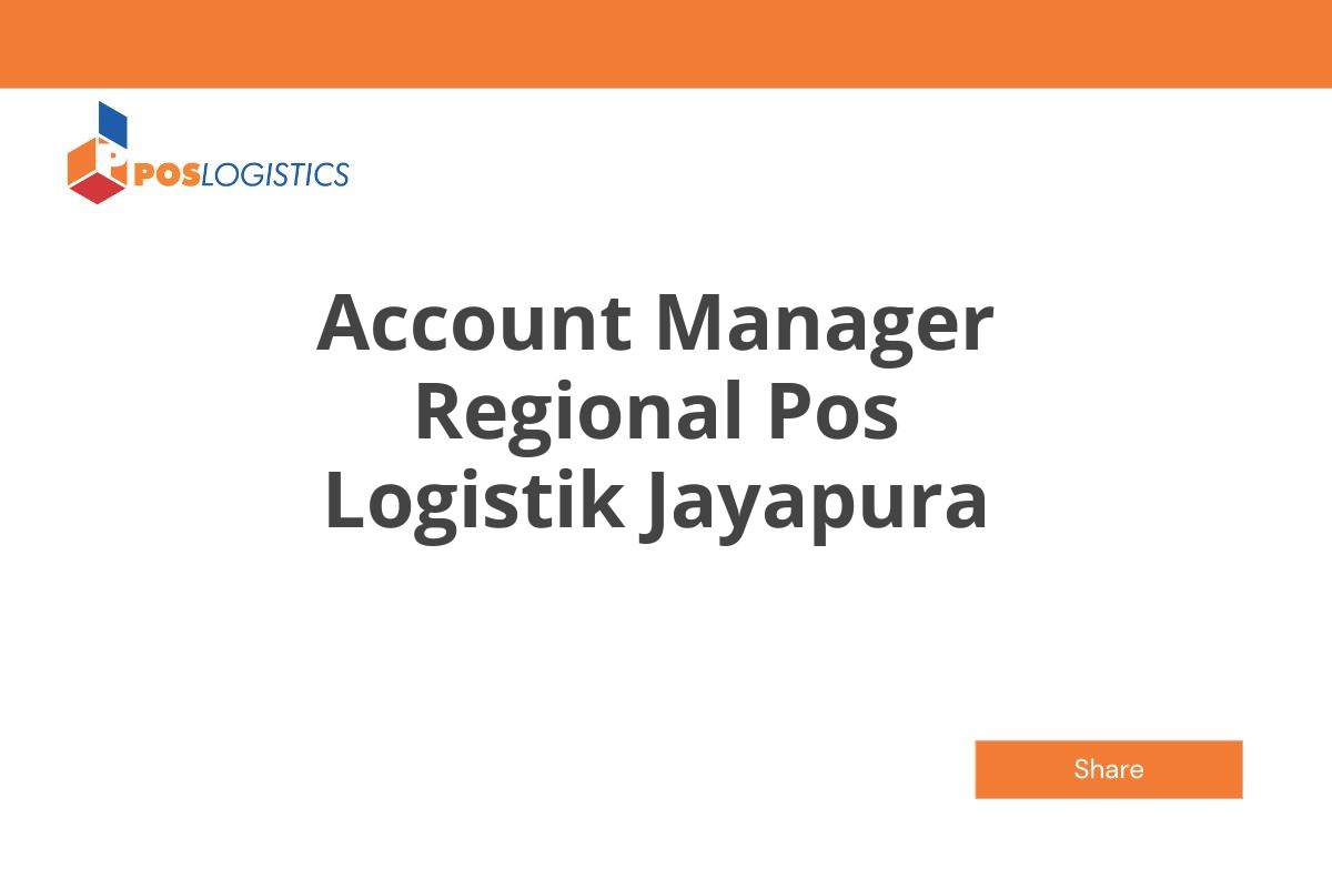 Peluang Karir Account Manager Regional Pos Logistik Jayapura Januari 2025 (Apply Now)