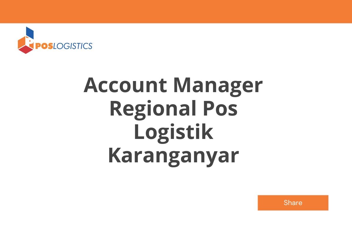 Loker Account Manager Regional Pos Logistik Karanganyar Januari 2025 (Lamar Sekarang)