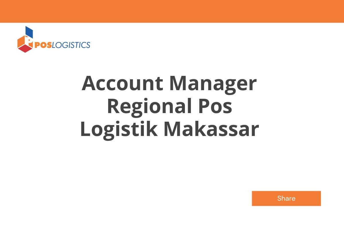 Posisi Tersedia Account Manager Regional Pos Logistik Makassar Januari 2025 (Lamar Sekarang)