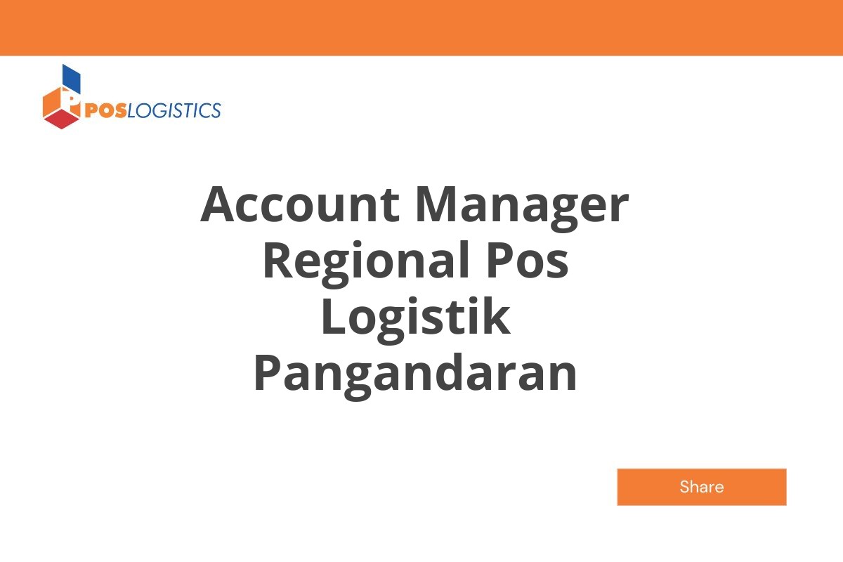 Lamar Kerja Account Manager Regional Pos Logistik Pangandaran Januari 2025 (Resmi)