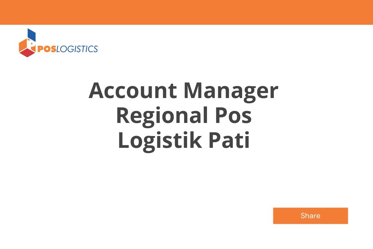 Lamar Kerja Account Manager Regional Pos Logistik Pati Januari 2025 (Apply Now)