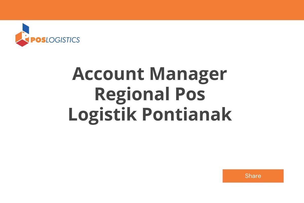 Peluang Karir Account Manager Regional Pos Logistik Pontianak Januari 2025 (Apply Now)