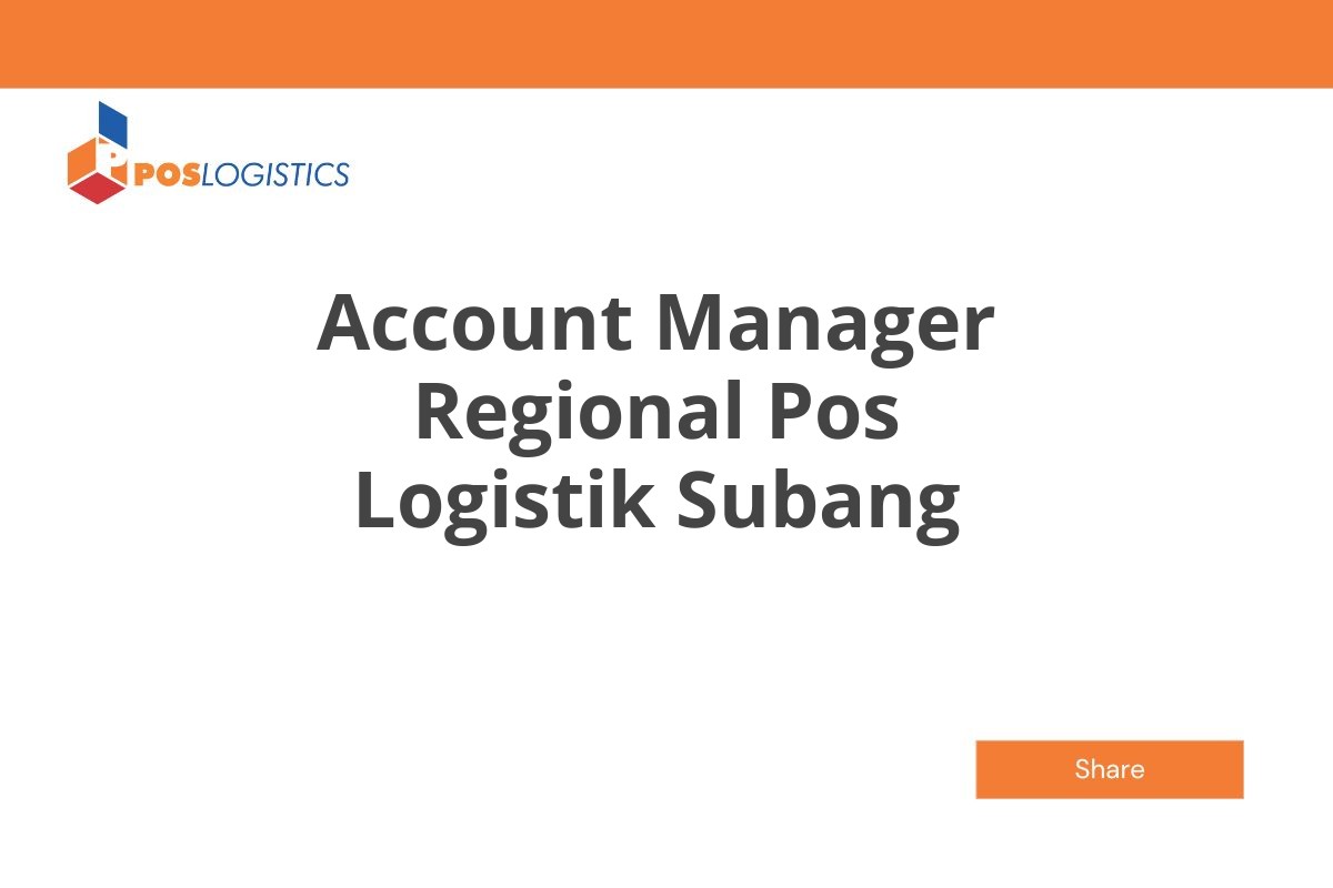 Lowongan Account Manager Regional Pos Logistik Subang Januari 2025 (Apply Now)