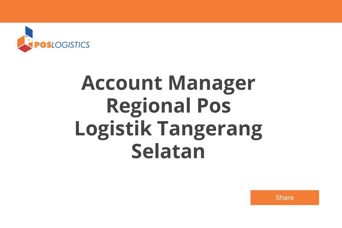 Karir Account Manager Regional Pos Logistik Tangerang Selatan Januari 2025