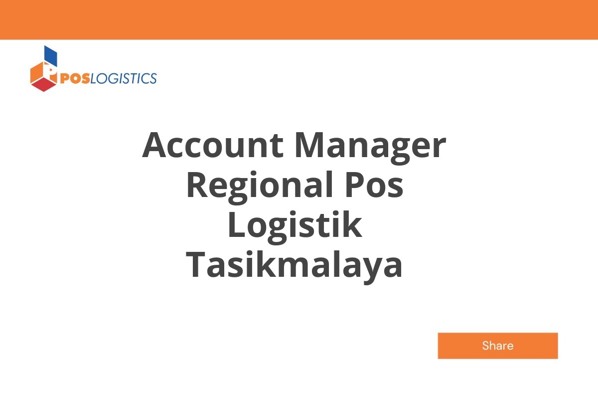 Jadilah Bagian Account Manager Regional Pos Logistik Tasikmalaya Januari 2025 (Resmi)