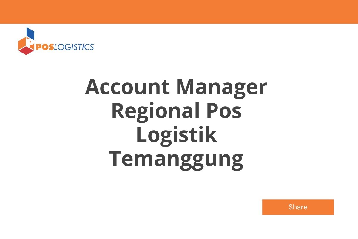 Karir Terbaru Account Manager Regional Pos Logistik Temanggung Januari 2025 (Resmi)