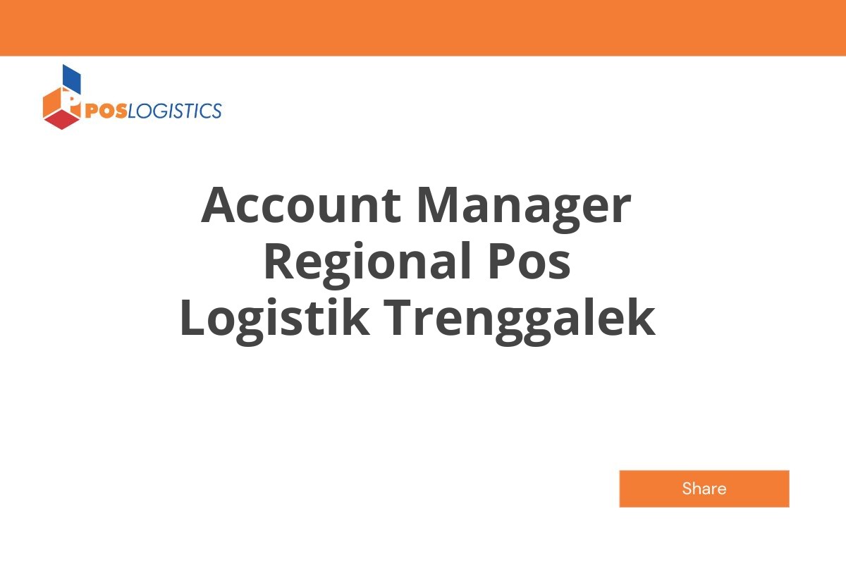 Info Kerja Rekrutmen Terbuka Account Manager Regional Pos Logistik Trenggalek Januari 2025 (Resmi)