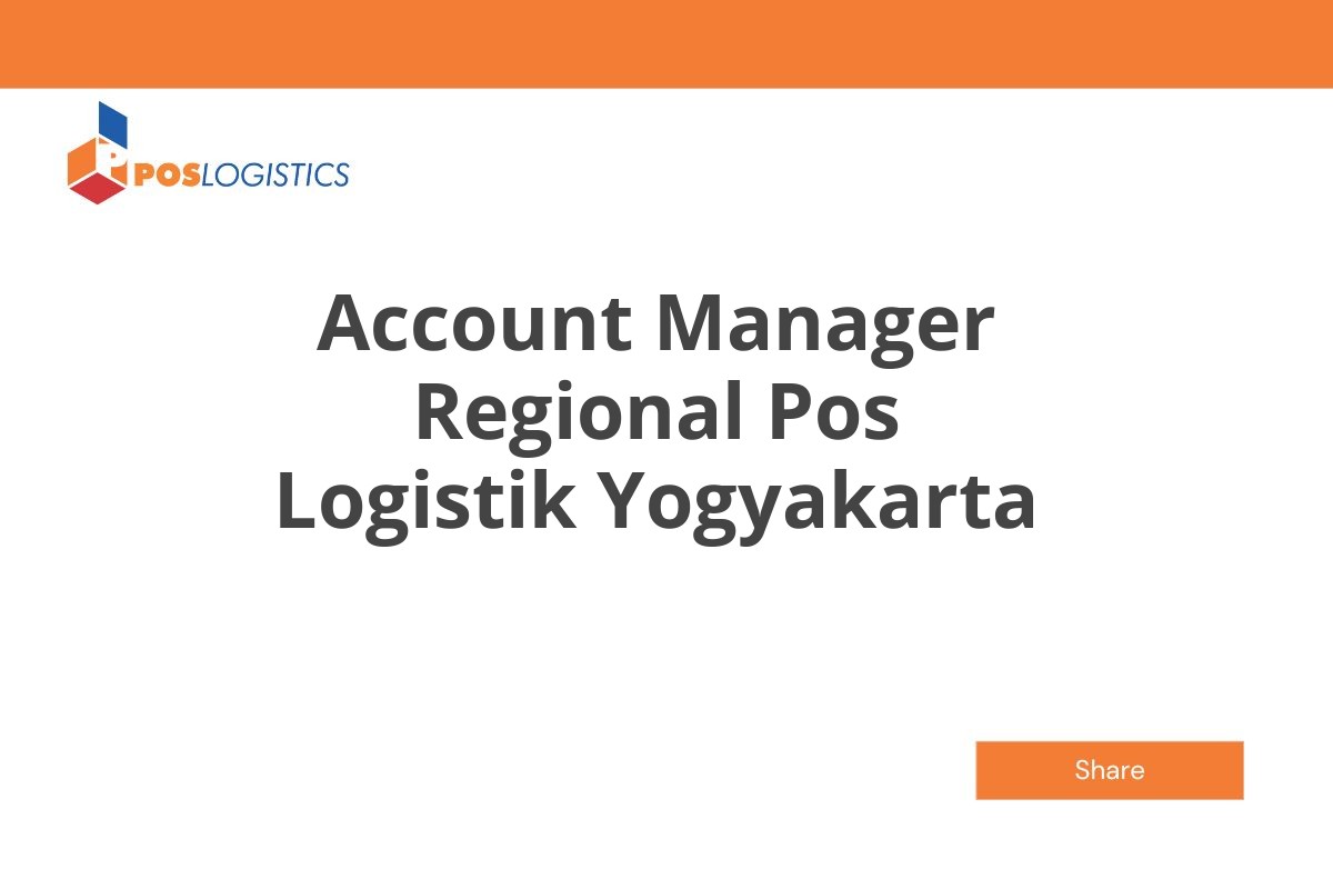 Info Kerja Account Manager Regional Pos Logistik Yogyakarta Januari 2025 (Lamar Sekarang)