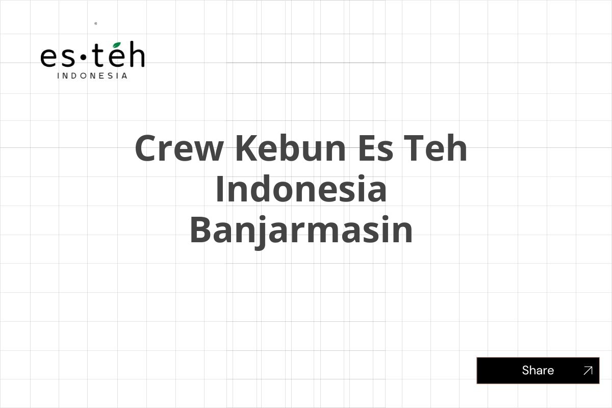 Karir Crew Kebun Es Teh Indonesia Banjarmasin Tahun 2025