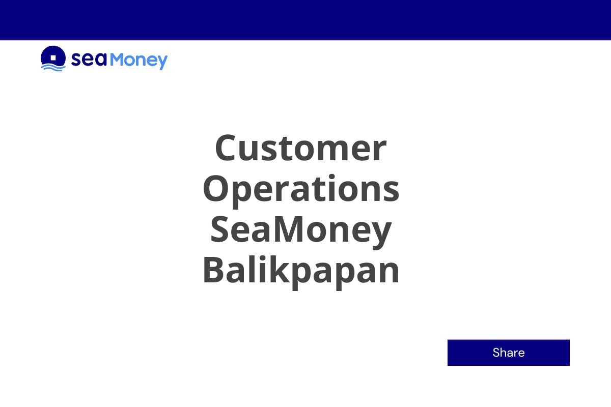 Rekrutmen Terbuka Customer Operations SeaMoney Balikpapan Tahun 2025