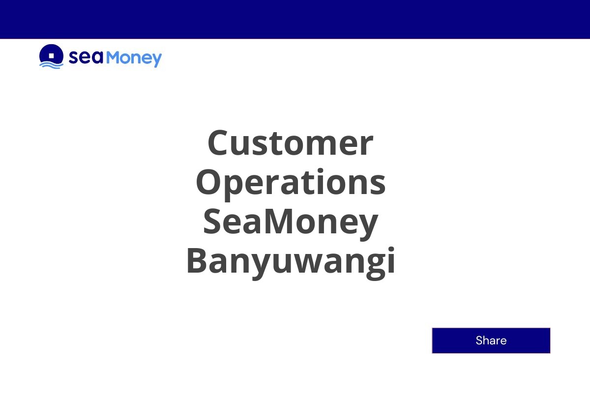 Lamar Kerja Customer Operations SeaMoney Banyuwangi Tahun 2025