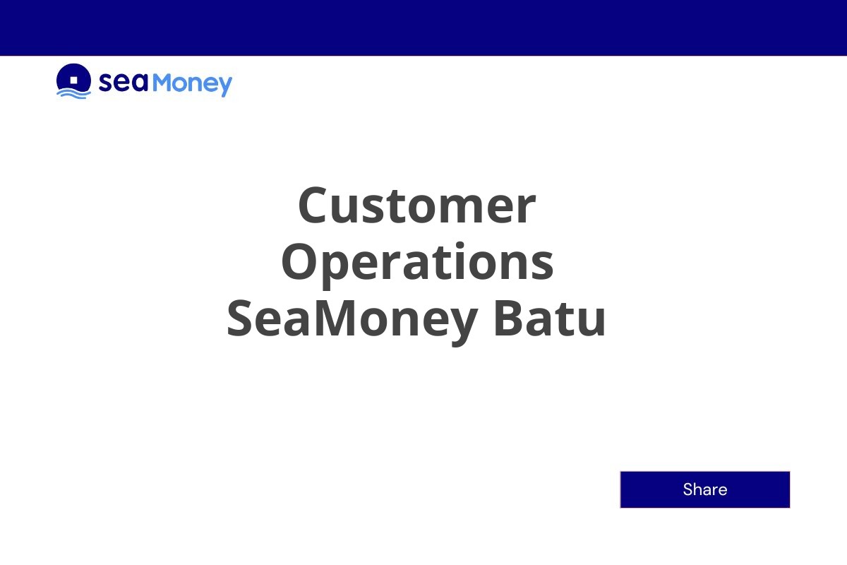 Kerja Sekarang Customer Operations SeaMoney Batu Tahun 2025 (Resmi)