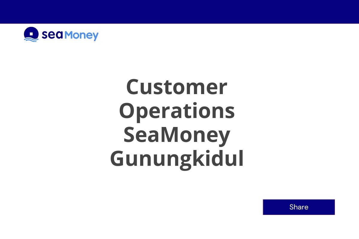 Karir Terbaru Customer Operations SeaMoney Gunungkidul Tahun 2025