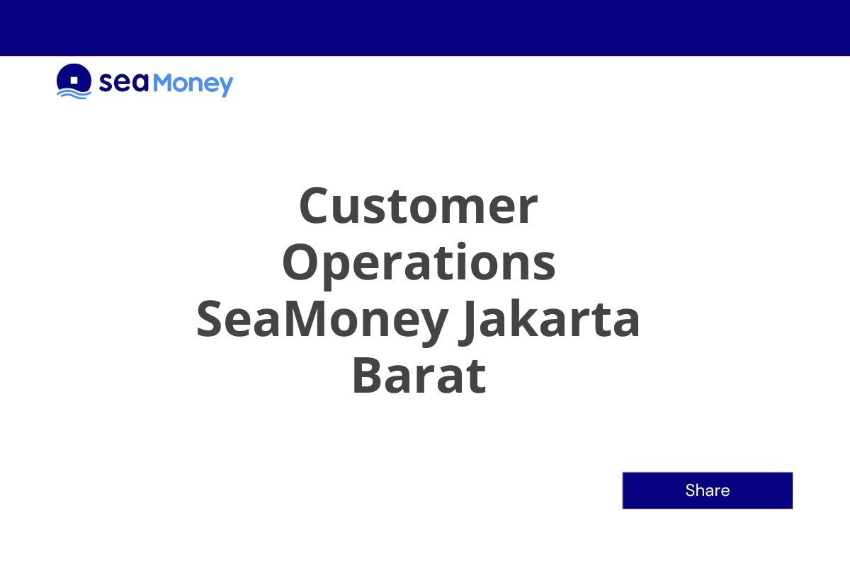 Lowongan Customer Operations SeaMoney Jakarta Barat Tahun 2025