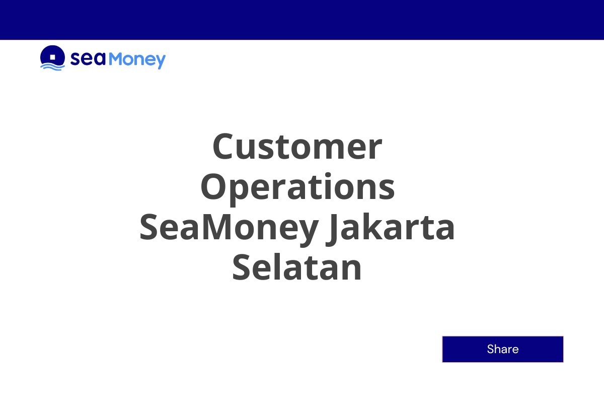 Job Vacancy Customer Operations SeaMoney Jakarta Selatan Tahun 2025 (Lamar Sekarang)