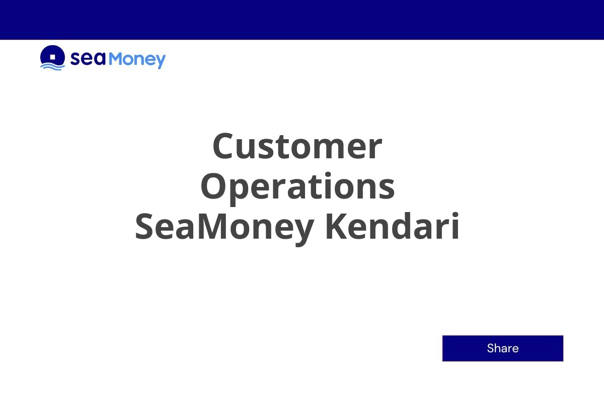 Jadilah Bagian Customer Operations SeaMoney Kendari Tahun 2025