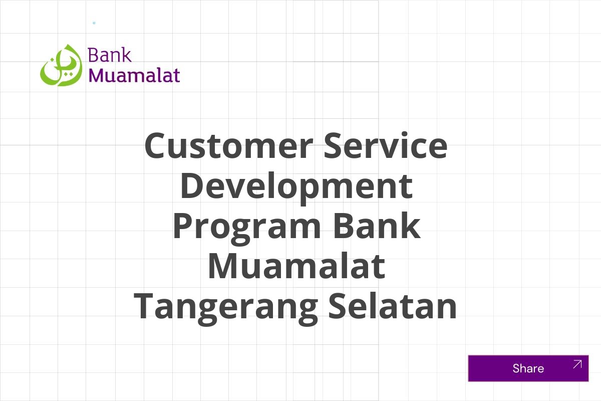 Info Kerja Customer Service Development Program Bank Muamalat Tangerang Selatan Januari 2025 (Apply Now)