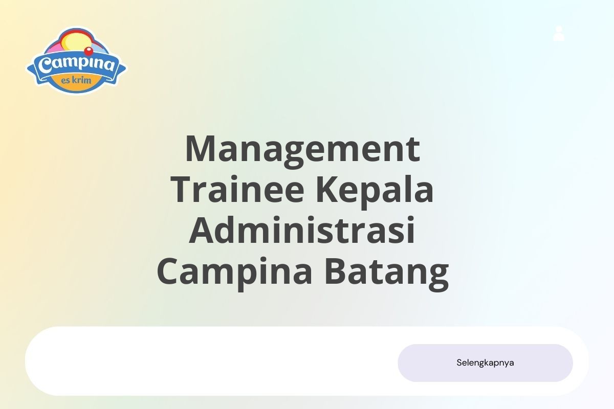 Jadilah Bagian Management Trainee Kepala Administrasi Campina Batang Januari 2025 (Lamar Sekarang)