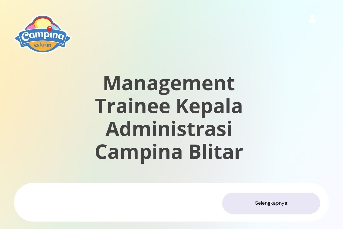 Lamar Kerja Management Trainee Kepala Administrasi Campina Blitar Januari 2025