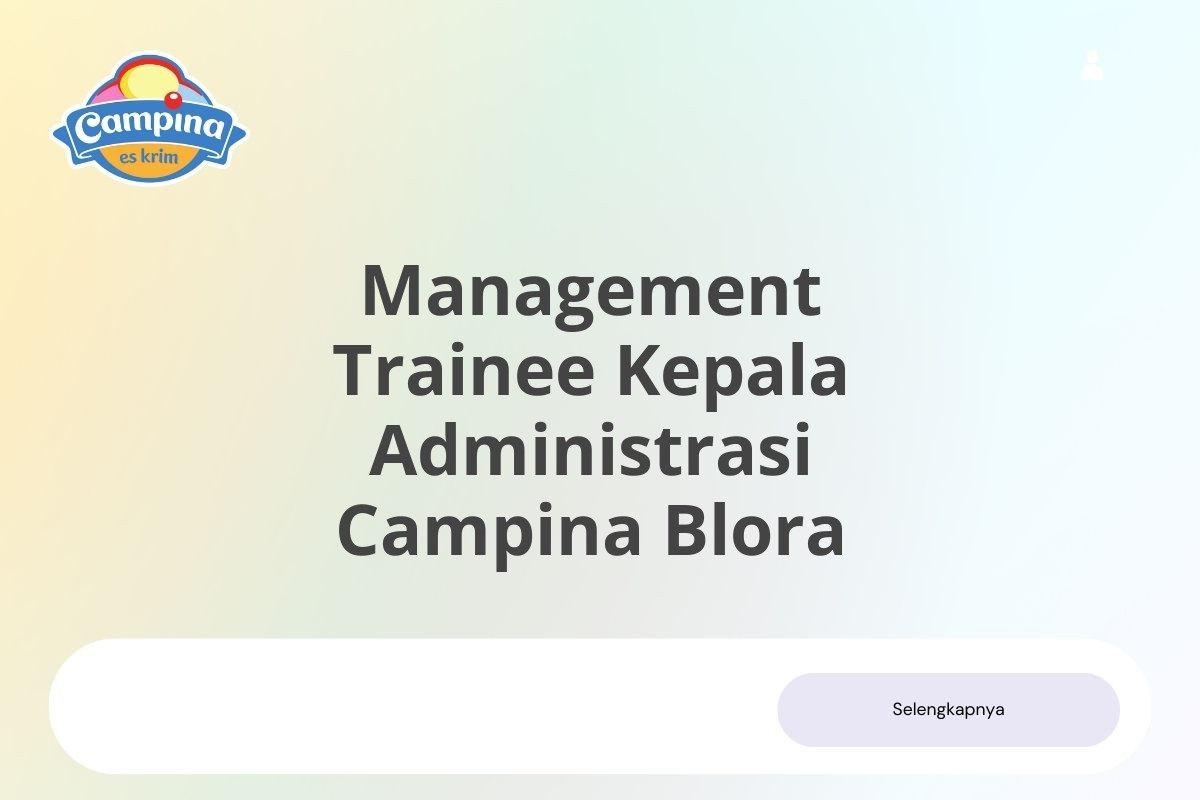 Recruitment Management Trainee Kepala Administrasi Campina Blora Januari 2025 (Lamar Sekarang)
