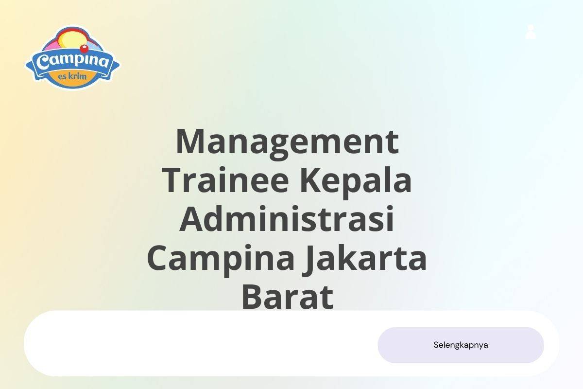 Bursa Kerja Management Trainee Kepala Administrasi Campina Jakarta Barat Januari 2025 (Apply Now)