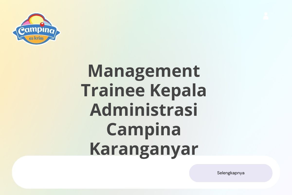 Recruitment Management Trainee Kepala Administrasi Campina Karanganyar Januari 2025 (Lamar Sekarang)