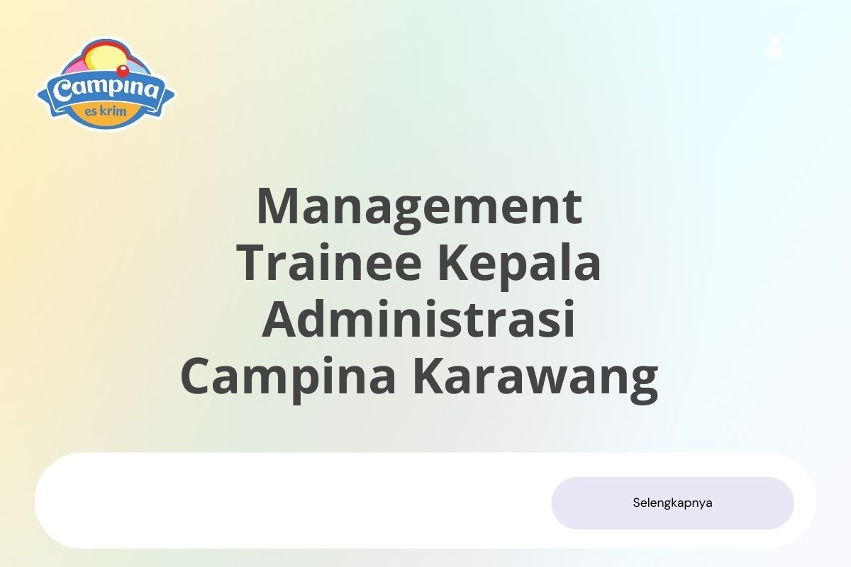 Kesempatan Kerja Management Trainee Kepala Administrasi Campina Karawang Januari 2025 (Lamar Sekarang)