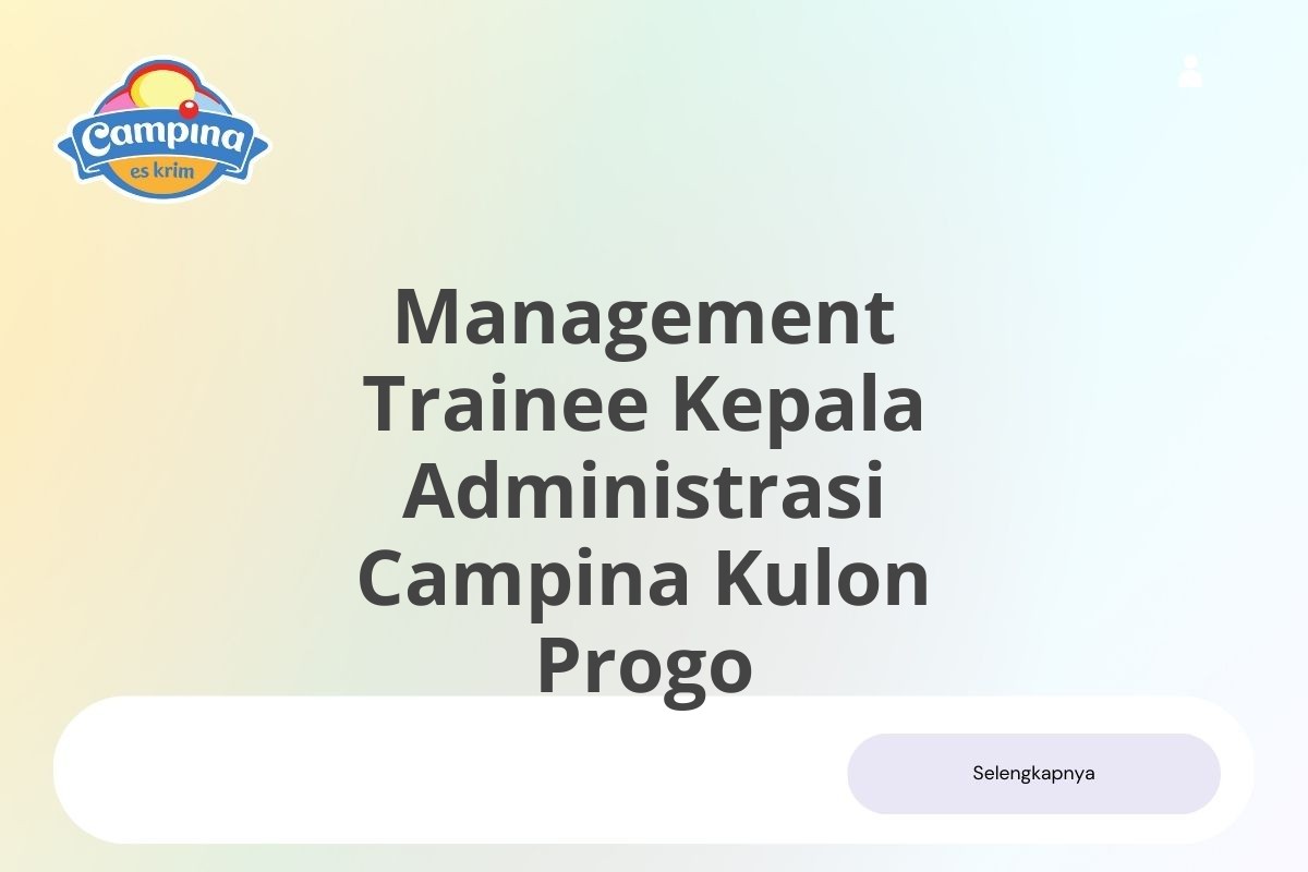 Kesempatan Kerja Management Trainee Kepala Administrasi Campina Kulon Progo Januari 2025 (Lamar Sekarang)