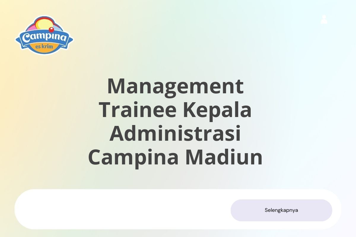 Kerja Sekarang Management Trainee Kepala Administrasi Campina Madiun Januari 2025 (Lamar Sekarang)