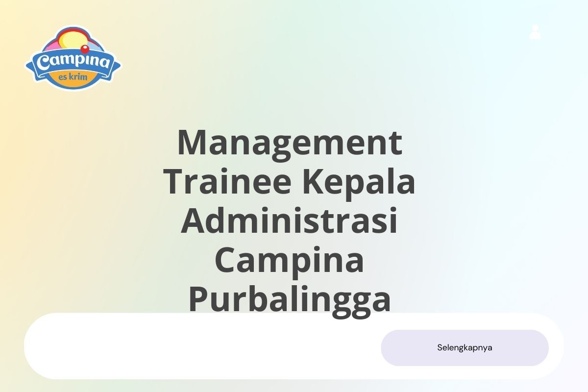 Kesempatan Kerja Management Trainee Kepala Administrasi Campina Purbalingga Januari 2025 (Apply Now)