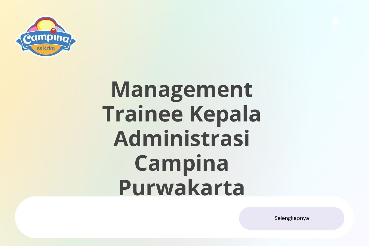 Lamar Kerja Management Trainee Kepala Administrasi Campina Purwakarta Januari 2025 (Apply Now)