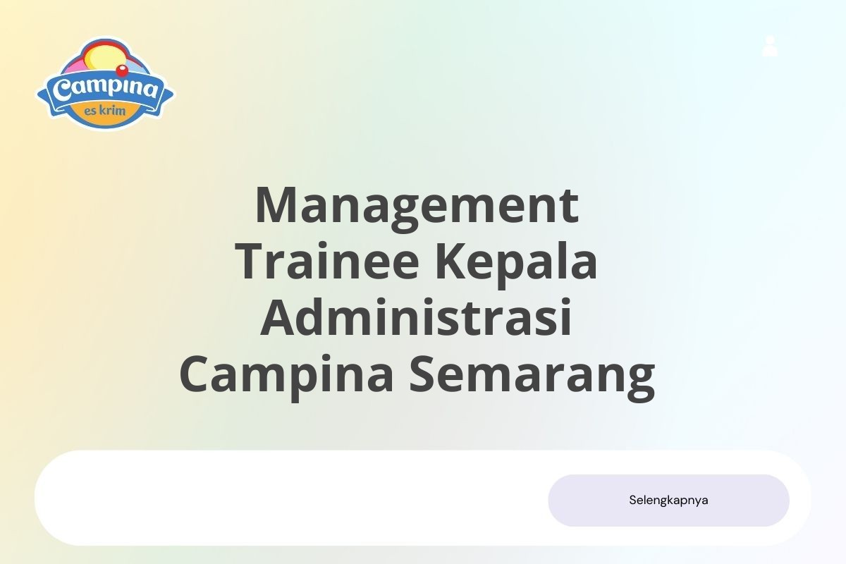 Job Vacancy Management Trainee Kepala Administrasi Campina Semarang Januari 2025