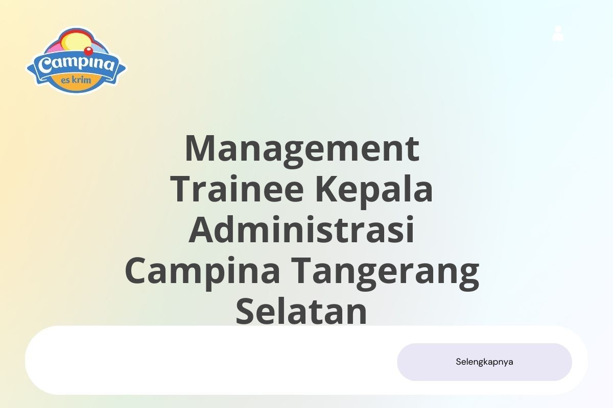 Lamar Kerja Management Trainee Kepala Administrasi Campina Tangerang Selatan Januari 2025 (Lamar Sekarang)