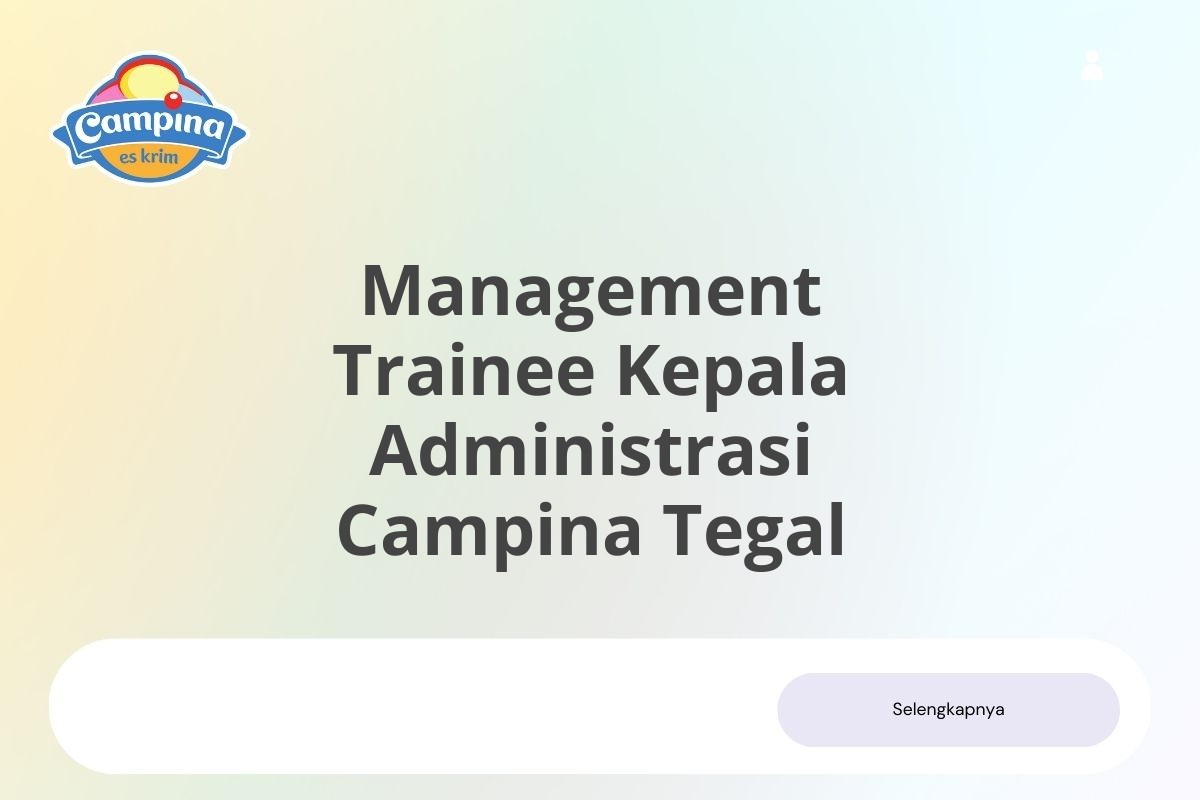 Loker Management Trainee Kepala Administrasi Campina Tegal Januari 2025 (Resmi)