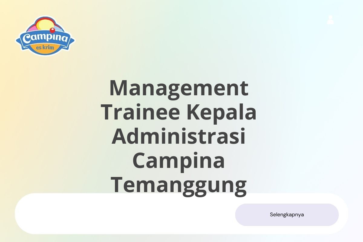 Info Loker Management Trainee Kepala Administrasi Campina Temanggung Januari 2025 (Lamar Sekarang)