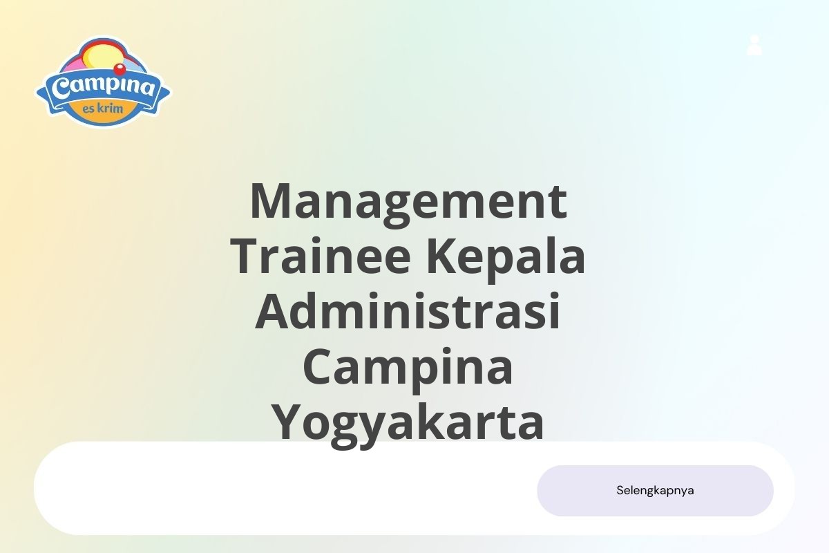 Rekrutmen Terbuka Management Trainee Kepala Administrasi Campina Yogyakarta Januari 2025 (Apply Now)