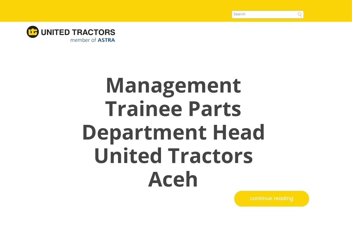 Kerja Sekarang Management Trainee Parts Department Head United Tractors Aceh Tahun 2025 (Apply Now)