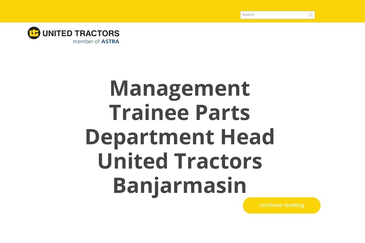 Kesempatan Kerja Management Trainee Parts Department Head United Tractors Banjarmasin Tahun 2025