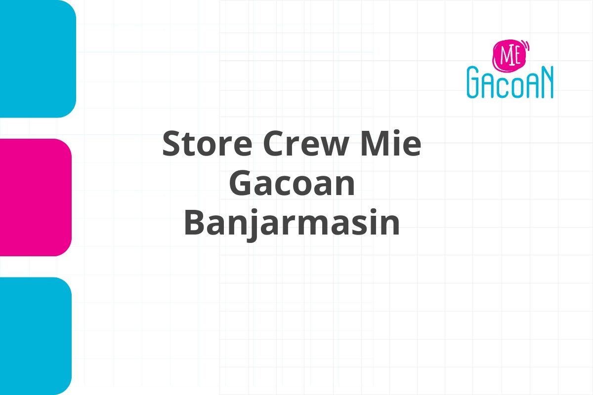 Lamar Kerja Store Crew Mie Gacoan Banjarmasin Tahun 2025 (Apply Now)