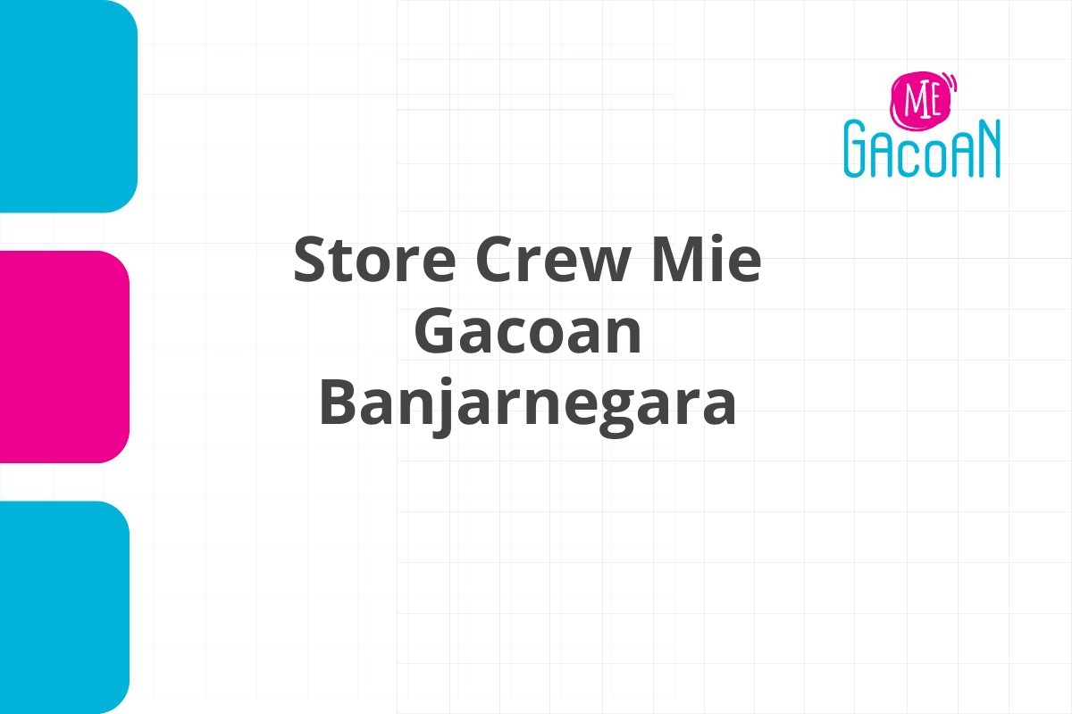 Recruitment Store Crew Mie Gacoan Banjarnegara Tahun 2025 (Apply Now)