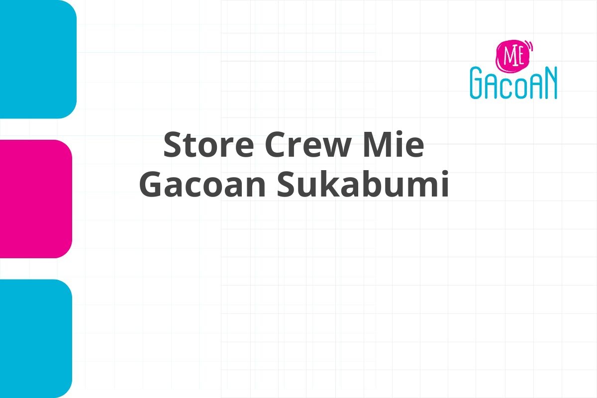Posisi Tersedia Store Crew Mie Gacoan Sukabumi Tahun 2025 (Lamar Sekarang)