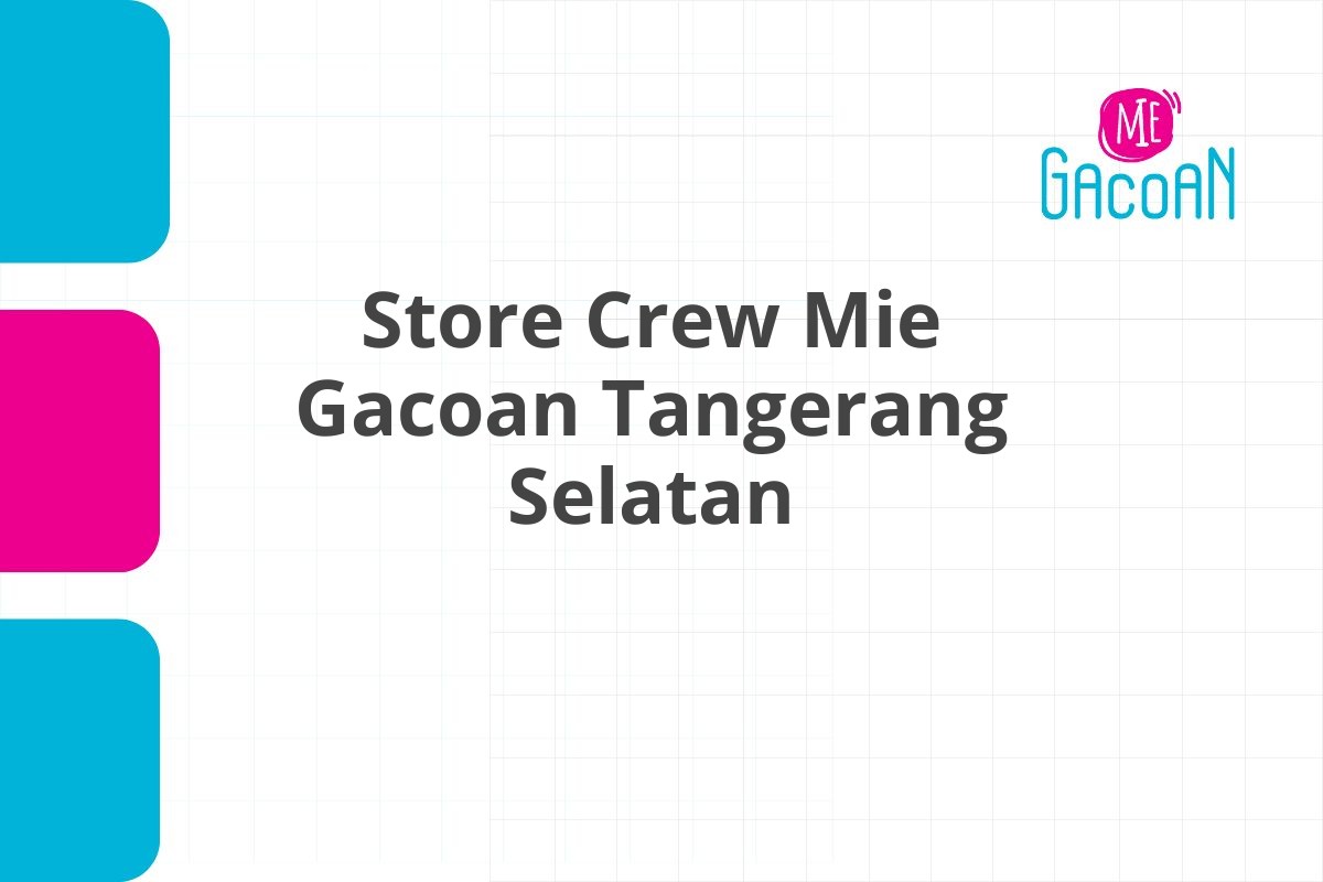 Job Vacancy Store Crew Mie Gacoan Tangerang Selatan Tahun 2025 (Resmi)