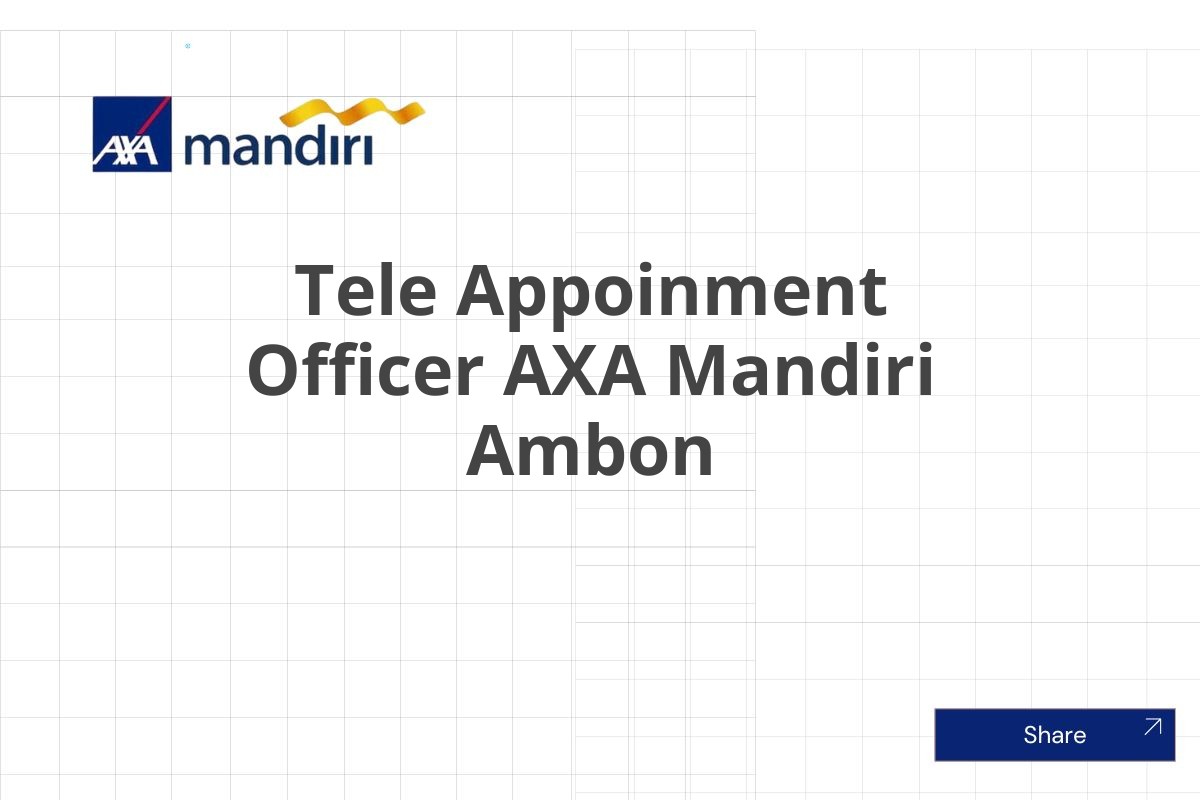 Posisi Tersedia Tele Appoinment Officer AXA Mandiri Ambon Januari 2025 (Apply Now)