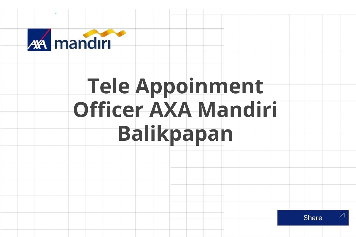 Posisi Tersedia Tele Appoinment Officer AXA Mandiri Balikpapan Januari 2025 (Apply Now)