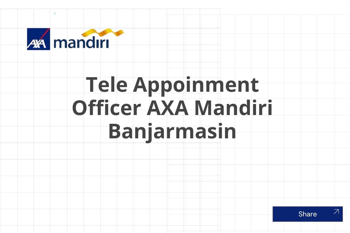 Kerja Terbaru Tele Appoinment Officer AXA Mandiri Banjarmasin Januari 2025 (Lamar Sekarang)